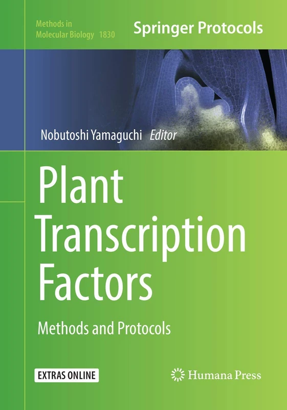 Plant Transcription Factors: Methods and Protocols: 1830 (Methods in Molecular Biology, 1830)