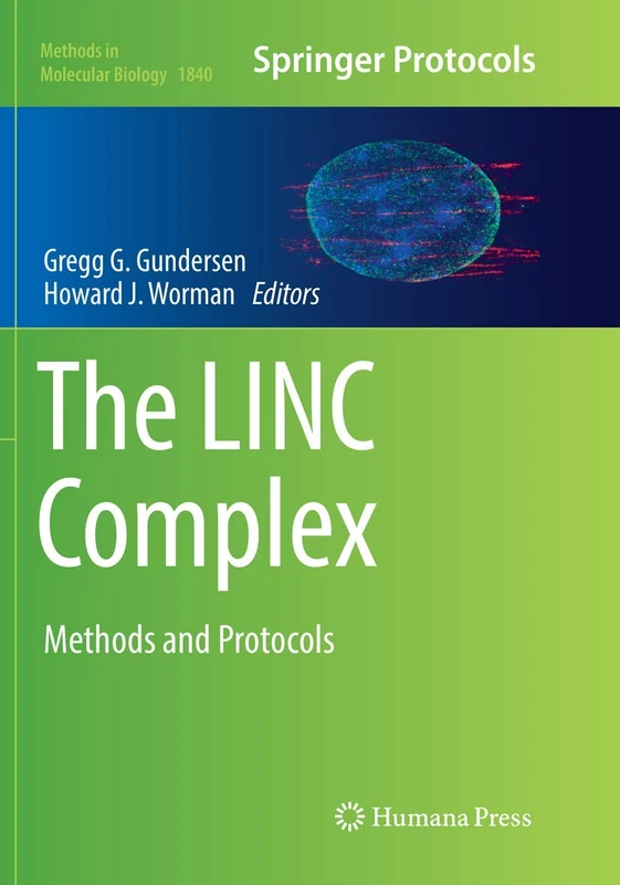 The LINC Complex: Methods and Protocols: 1840 (Methods in Molecular Biology, 1840)