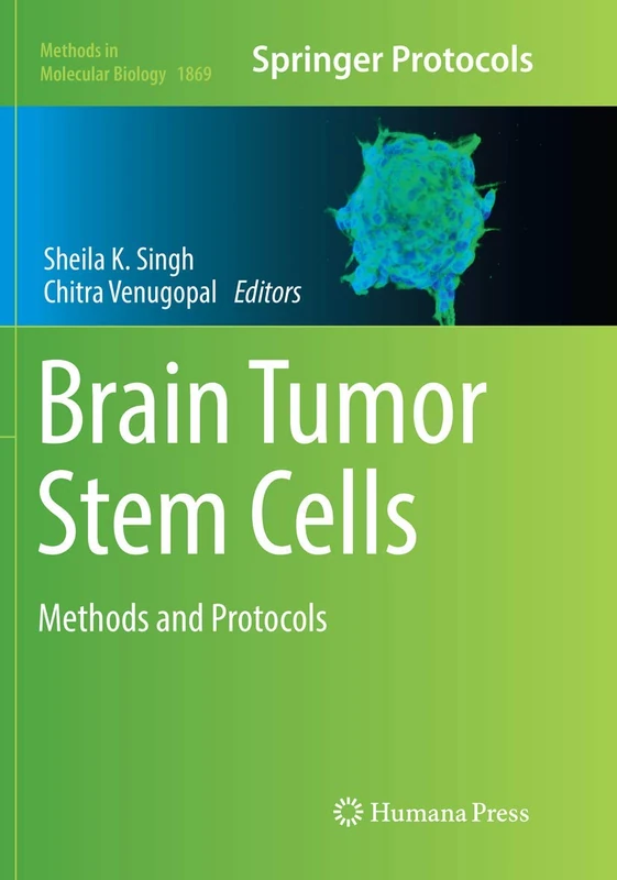 Brain Tumor Stem Cells: Methods and Protocols: 1869 (Methods in Molecular Biology, 1869)