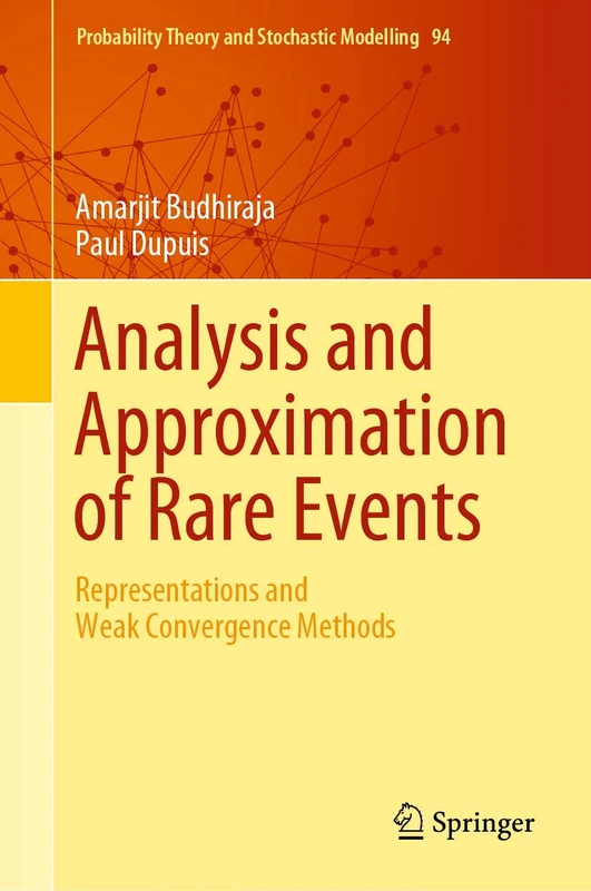 Analysis and Approximation of Rare Events: Representations and Weak Convergence Methods: 94 (Probability Theory and Stochastic Modelling, 94)