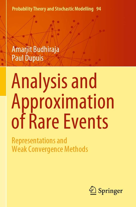 Analysis and Approximation of Rare Events: Representations and Weak Convergence Methods: 94 (Probability Theory and Stochastic Modelling)