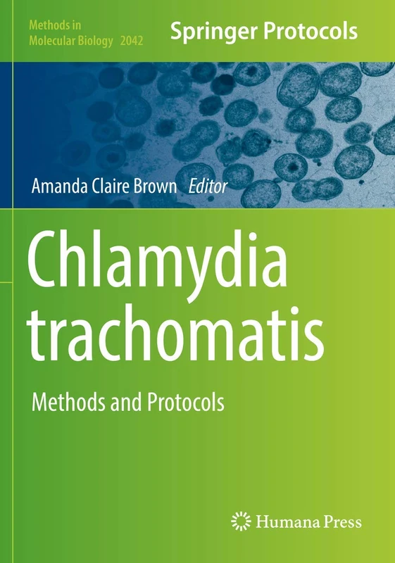 Chlamydia trachomatis: Methods and Protocols: 2042 (Methods in Molecular Biology, 2042)