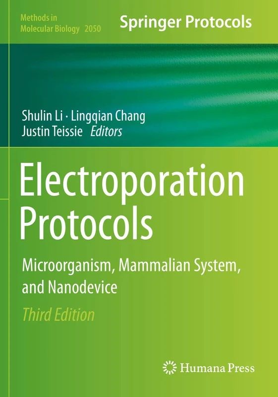 Electroporation Protocols: Microorganism, Mammalian System, and Nanodevice: 2050 (Methods in Molecular Biology, 2050)