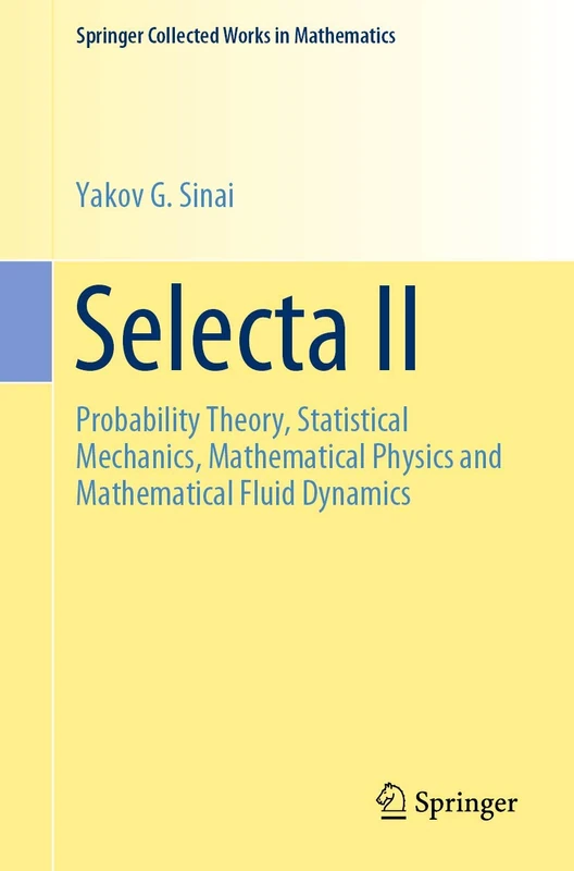Selecta II: Probability Theory, Statistical Mechanics, Mathematical Physics and Mathematical Fluid Dynamics (Springer Collected Works in Mathematics) - Image 1