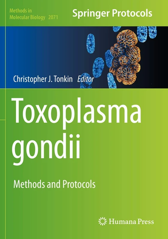 Toxoplasma gondii: Methods and Protocols: 2071 (Methods in Molecular Biology, 2071)
