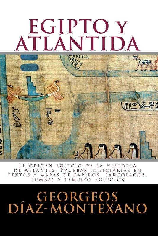 EGIPTO y ATLÁNTIDA: El origen egipcio de la historia de Atlantis. Pruebas indiciarias en textos y mapas de papiros, sarcófagos, tumbas y templos egipcios: Volume 3 (Atlantología Histórico-Científica)