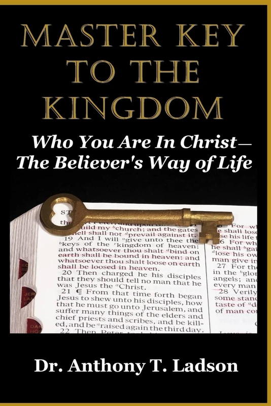 Master Key To The Kingdom: Who You Are In Christ: The Believer's Way Of Life