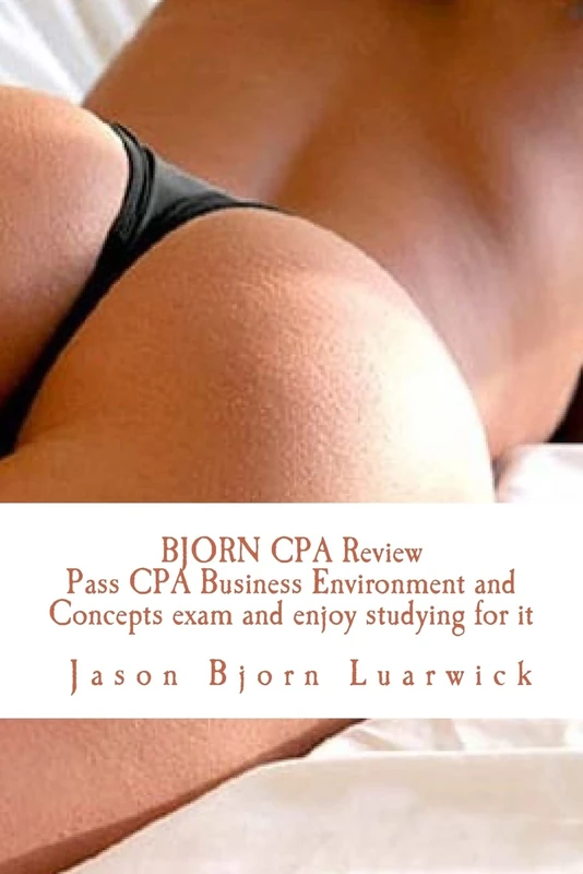 Bjorn CPA Review: Pass CPA Business Environment and Concepts and enjoy studying for it: Newly developed psychological and subconscious mind work ... in order to pass the CPA's BEC test: Volume 3
