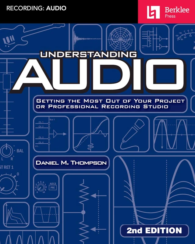 Understanding Audio - 2nd Edition. Workbooks.: Getting the Most Out of Your Project or Professional Recording Studio