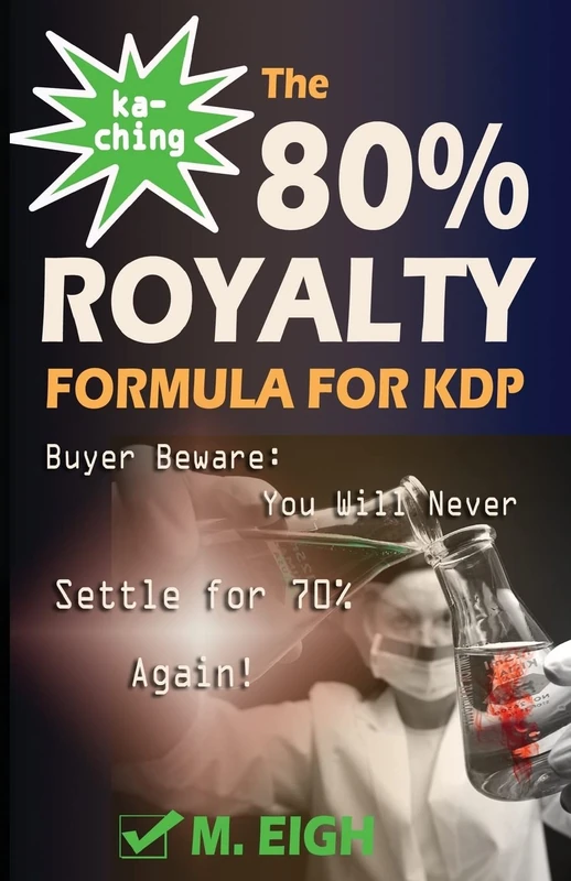 Ka-Ching! The 80% Royalty Formula for KDP: Buyer Beware: You Will Never Settle for 70% Royalty Again!: Volume 1