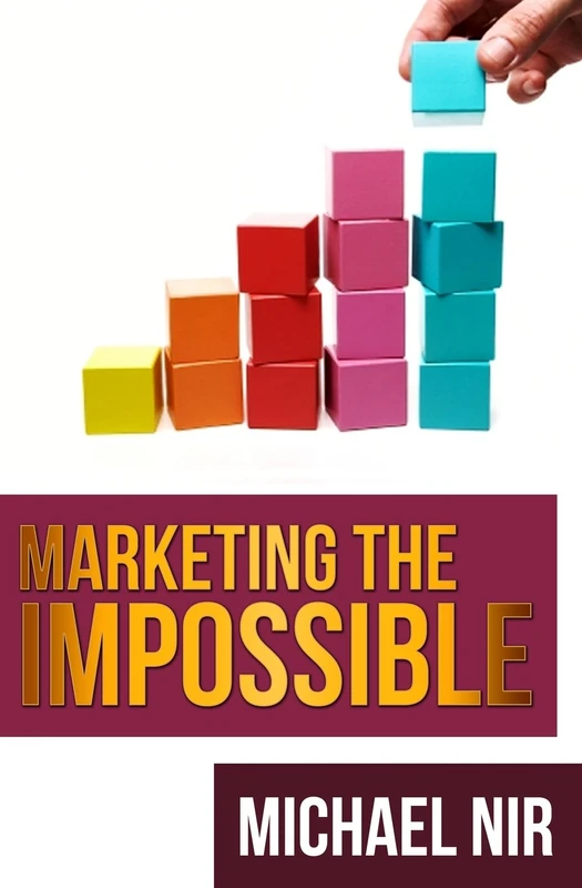 Marketing the impossible: Personal and Professional Five-Step Success Model: Volume 6 (The Leadership)