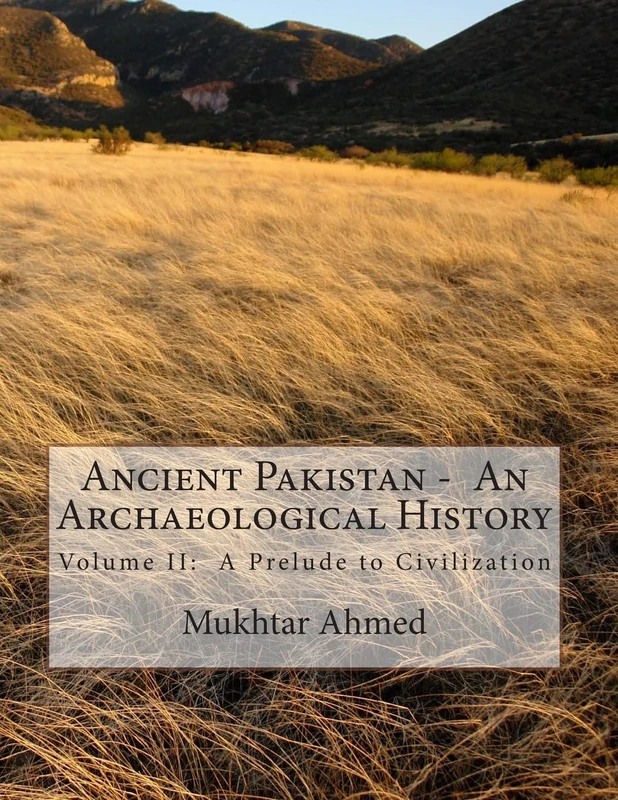 Ancient Pakistan - An Archaeological History: Volume II: A Prelude to Civilization: Volume 2