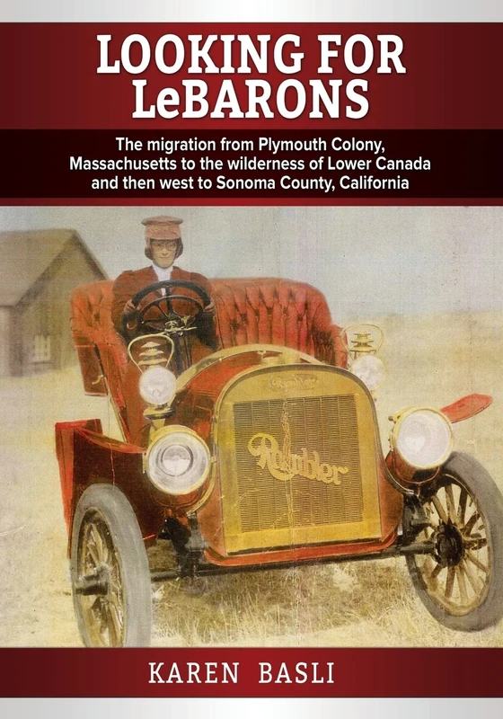 Looking For LeBarons: The Migration from Plymouth Colony, Massachusetts to the wilderness of Lower Canada and then west to Sonoma County, California - Image 1