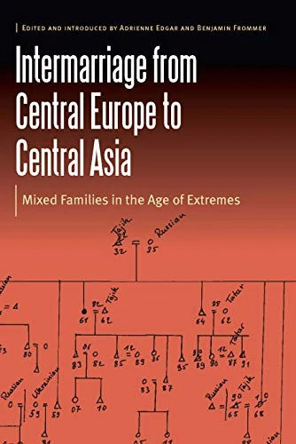 Intermarriage from Central Europe to Central Asia: Mixed Families in the Age of Extremes (Borderlands and Transcultural Studies)