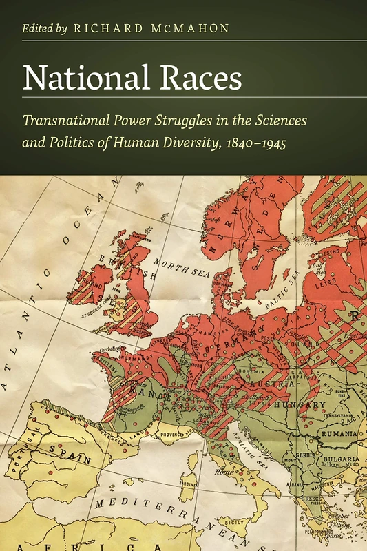 National Races: Transnational Power Struggles in the Sciences and Politics of Human Diversity, 1840–1945 (Critical Studies in the History of Anthropology)