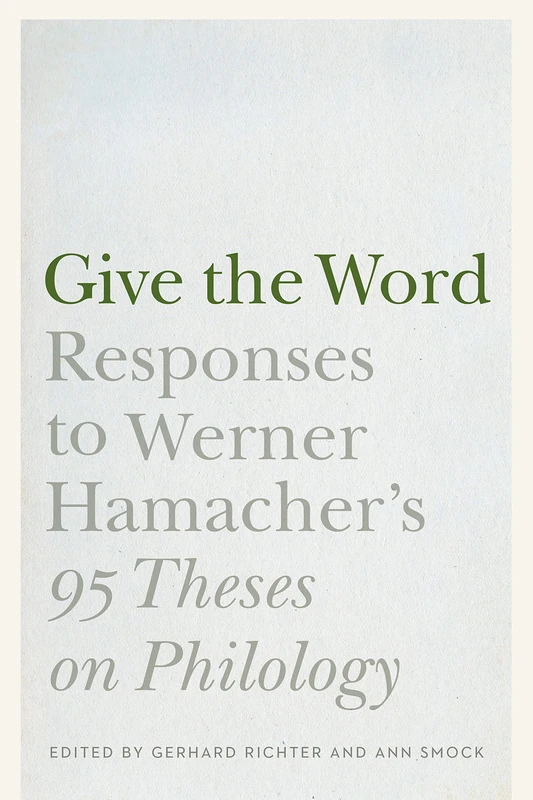 Give the Word: Responses to Werner Hamacher's "95 Theses on Philology" (Stages)