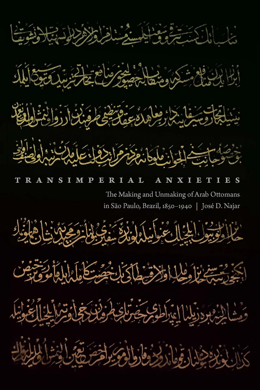 Transimperial Anxieties: The Making and Unmaking of Arab Ottomans in São Paulo, Brazil, 1850–1940