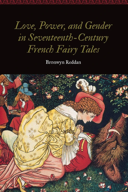 Love, Power, and Gender in Seventeenth-Century French Fairy Tales (Women and Gender in the Early Modern World)