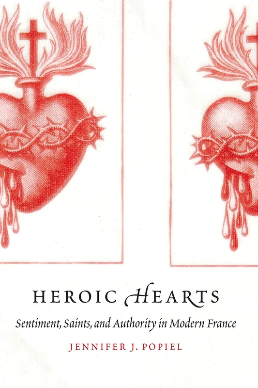 Heroic Hearts: Sentiment, Saints, and Authority in Modern France - Image 1