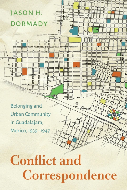 Conflict and Correspondence: Belonging and Urban Community in Guadalajara, Mexico, 1939–1947 (Confluencias)