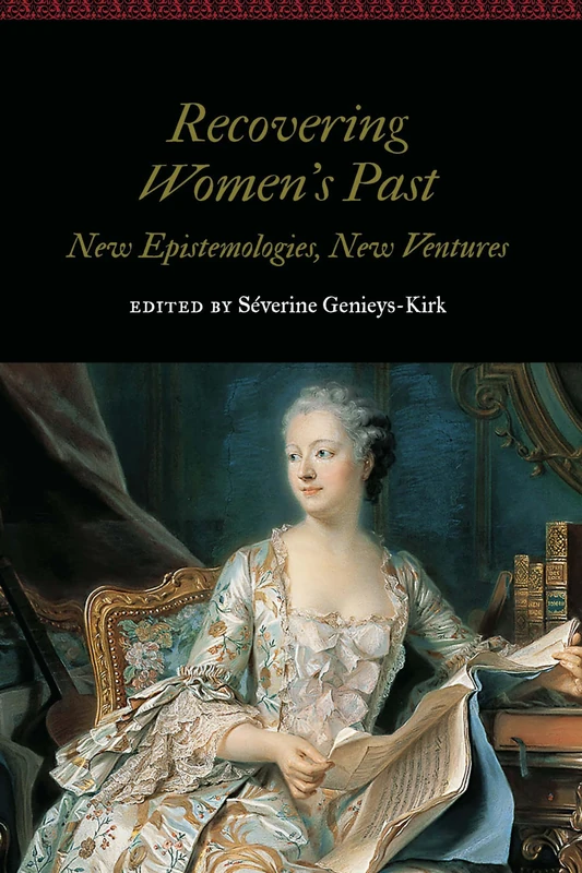 Recovering Women's Past: New Epistemologies, New Ventures (Women and Gender in the Early Modern World)