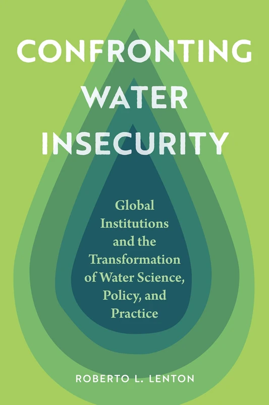 Confronting Water Insecurity: Global Institutions and the Transformation of Water Science, Policy, and Practice, 1945–2024