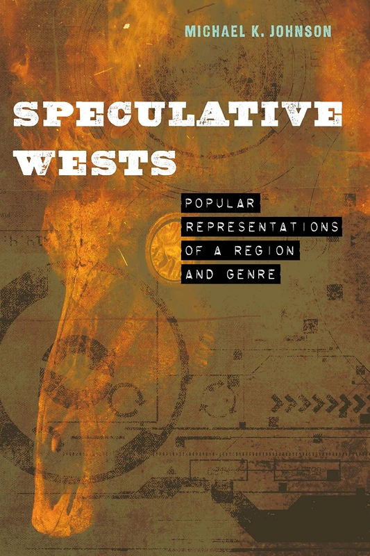 Speculative Wests: Popular Representations of a Region and Genre (Postwestern Horizons)