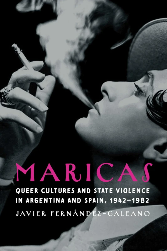 Maricas: Queer Cultures and State Violence in Argentina and Spain, 1942–1982 (Engendering Latin America)
