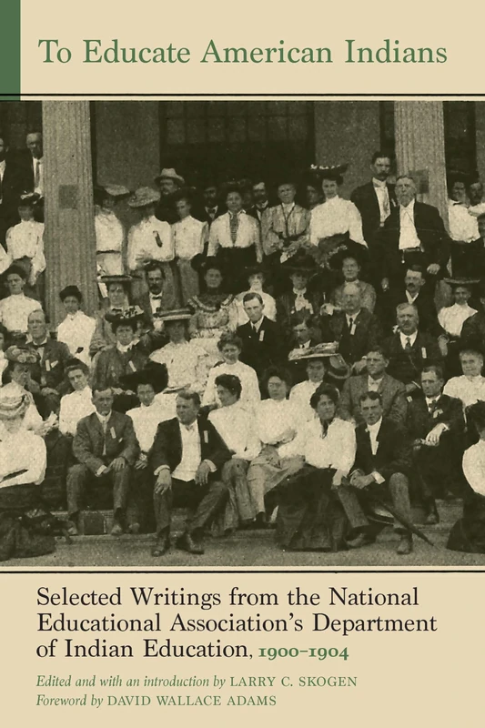 To Educate American Indians: Selected Writings from the National Educational Association’s Department of Indian Education, 1900–1904 (Indigenous Education)