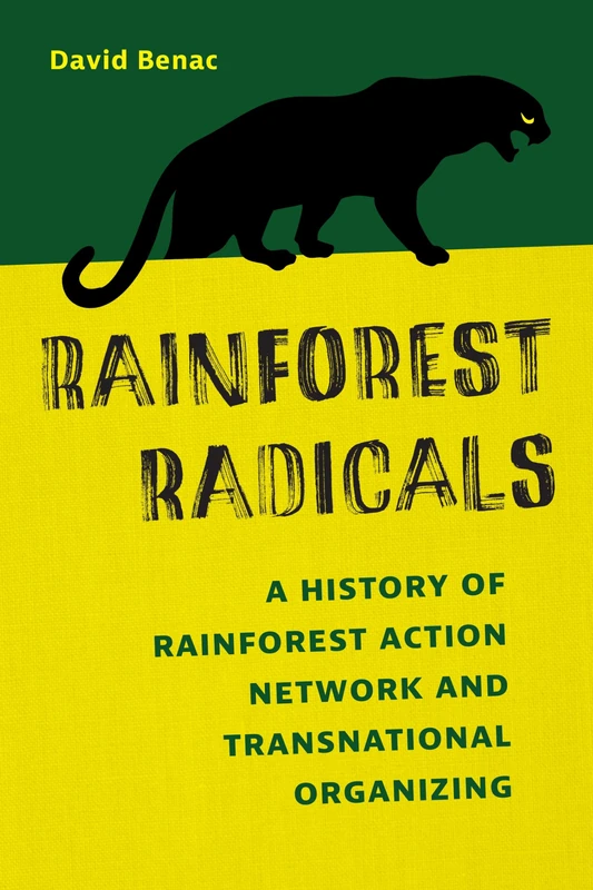 Rainforest Radicals: A History of Rainforest Action Network and Transnational Organizing