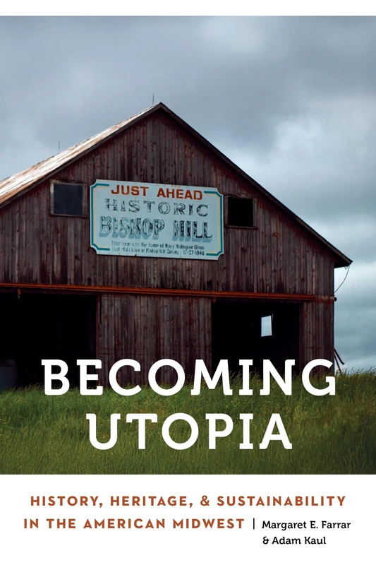 Becoming Utopia: History, Heritage, and Sustainability in the American Midwest (Anthropology of Contemporary North America)