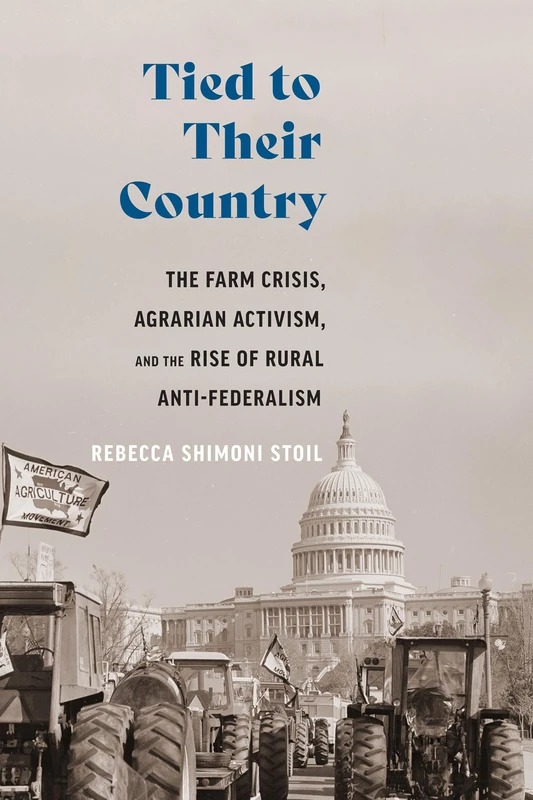 Tied to Their Country: The Farm Crisis, Agrarian Activism, and the Rise of Anti-Federalism