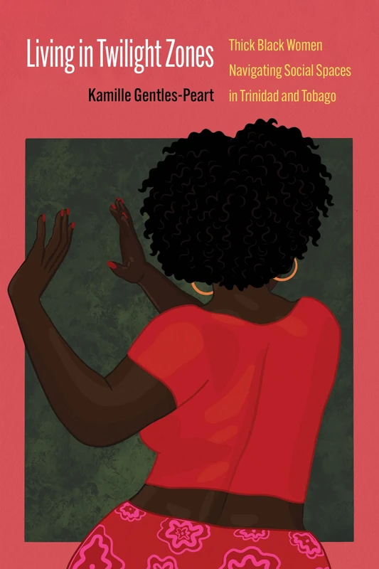 Living in Twilight Zones: Thick Black Women Navigating Social Spaces in Trinidad and Tobago (Expanding Frontiers: Interdisciplinary Approaches to Studies of Women, Gender, and Sexuality) - Image 1