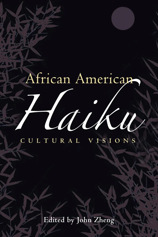 African American Haiku: Cultural Visions (Margaret Walker Alexander Series in African American Studies)