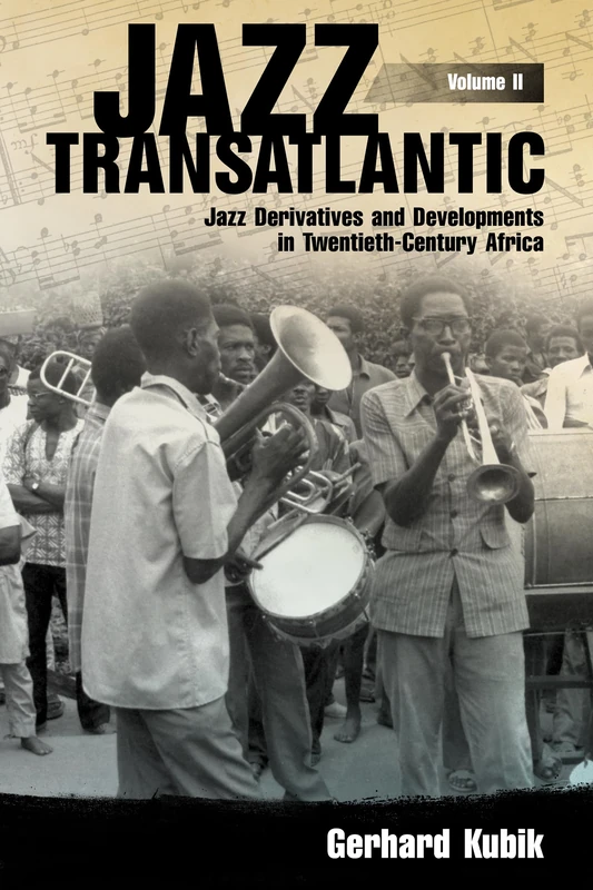 Jazz Transatlantic, Volume II: Jazz Derivatives and Developments in Twentieth-Century Africa: 2 (American Made Music Series)