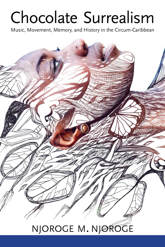 Chocolate Surrealism: Music, Movement, Memory, and History in the Circum-Caribbean (Caribbean Studies Series)