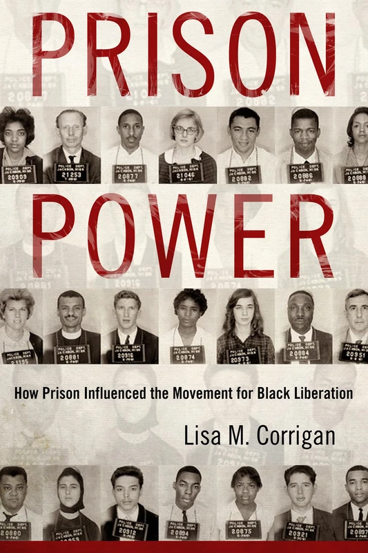 Prison Power: How Prison Influenced the Movement for Black Liberation (Race, Rhetoric, and Media Series)