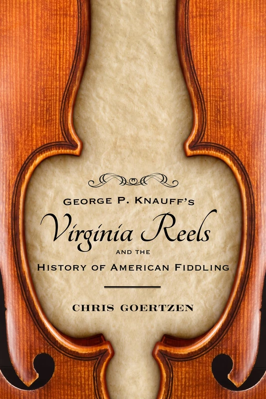 George P. Knauff's Virginia Reels and the History of American Fiddling (American Made Music Series)