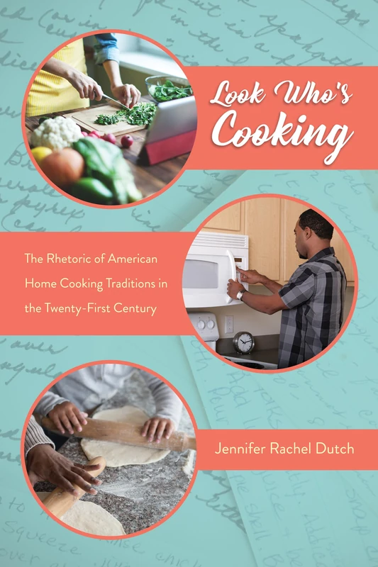 Look Who's Cooking: The Rhetoric of American Home Cooking Traditions in the Twenty-First Century (Folklore Studies in a Multicultural World Series)