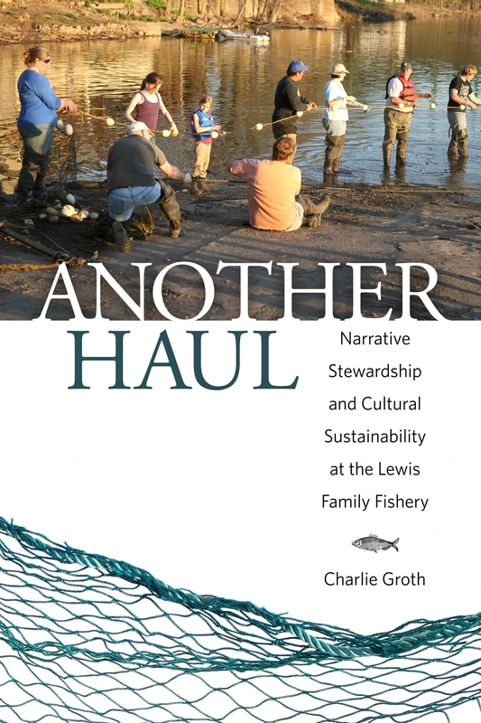Another Haul: Narrative Stewardship and Cultural Sustainability at the Lewis Family Fishery (Folklore Studies in a Multicultural World Series)