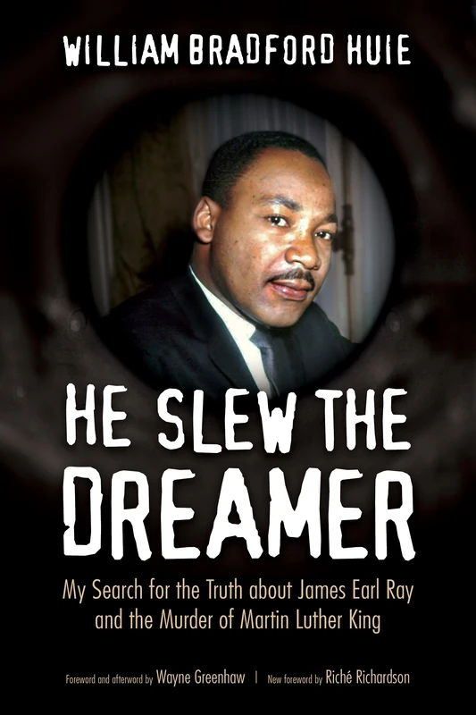 He Slew the Dreamer: My Search for the Truth About James Earl Ray and the Murder of Martin Luther King