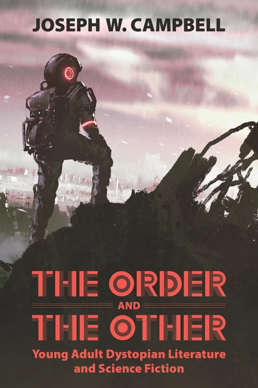 The Order and the Other: Young Adult Dystopian Literature and Science Fiction (Children's Literature Association Series)