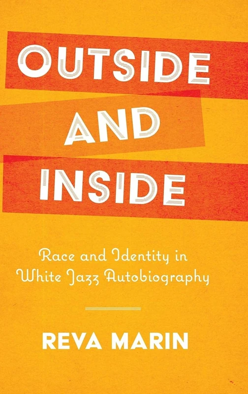 Outside and Inside: Race and Identity in White Jazz Autobiography (American Made Music Series)