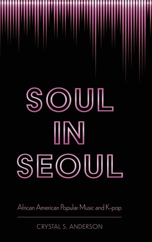 Soul in Seoul: African American Popular Music and K-pop