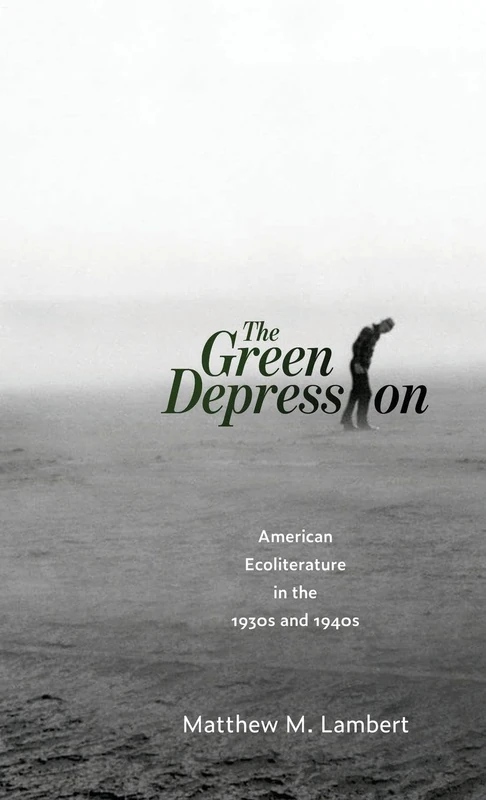The Green Depression: American Ecoliterature in the 1930s and 1940s