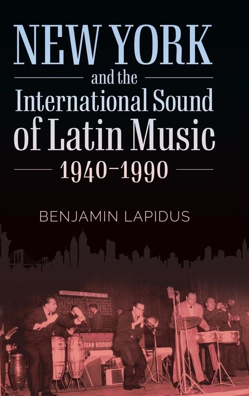 New York and the International Sound of Latin Music, 1940-1990 (American Made Music Series)