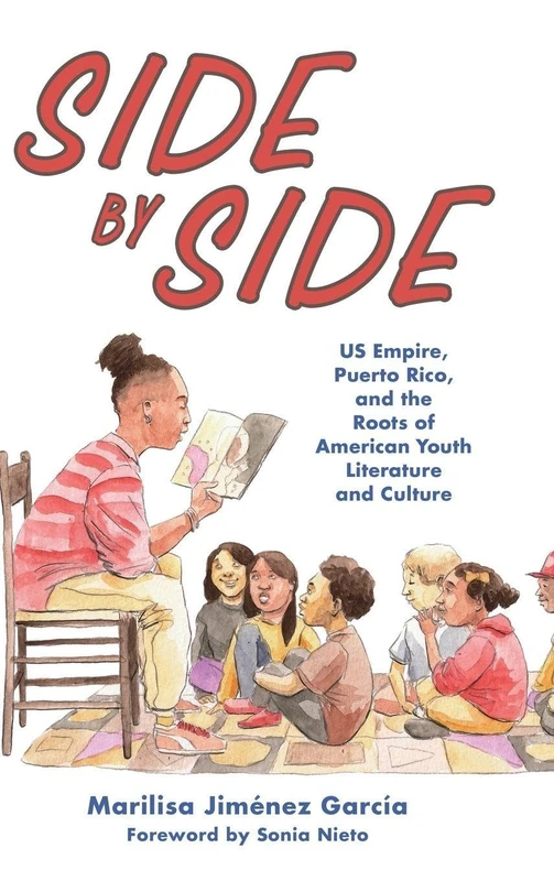 Side by Side: US Empire, Puerto Rico, and the Roots of American Youth Literature and Culture (Children's Literature Association Series)