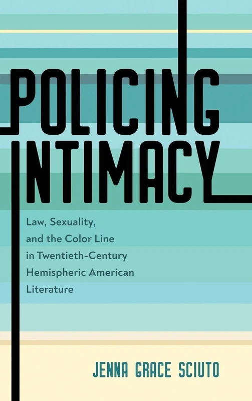 Policing Intimacy: Law, Sexuality, and the Color Line in Twentieth-Century Hemispheric American Literature - Image 1