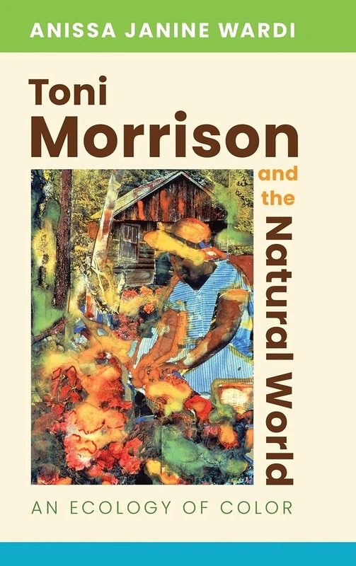 Toni Morrison and the Natural World: An Ecology of Color