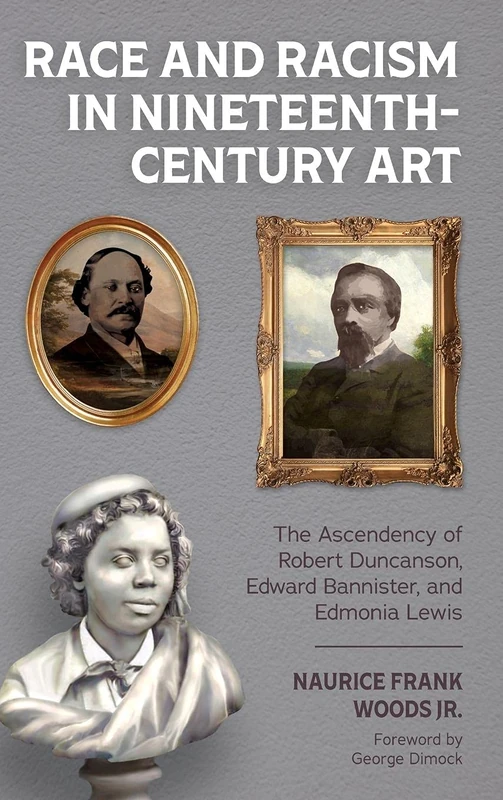 Race and Racism in Nineteenth-Century Art: The Ascendency of Robert Duncanson, Edward Bannister, and Edmonia Lewis